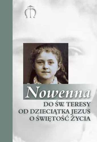 Okładka: Nowenna do św. Teresy od Dzieciątka Jezusa o świętość życia