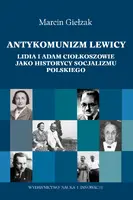 Okładka: Antykomuniści lewicy. Lidia i Adam Ciołkoszowie jako historycy socjalizmu polskiego