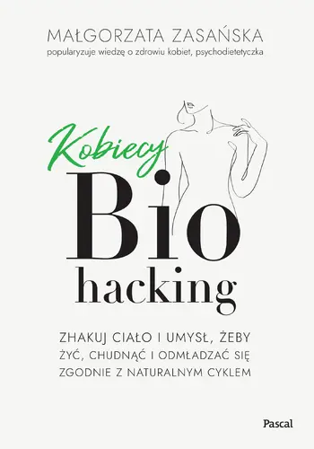 Okładka: Kobiecy biohacking. Zhakuj ciało i umysł, żeby żyć, chudnąć i odmładzać się zgodnie z naturalnym cyklem