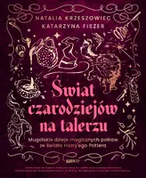 Okładka: Świat czarodziejów na talerzu. Mugolskie dzieje magicznych potraw ze świata Harry'ego Pottera