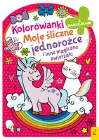 Okładka: Kolorowanka z wykrojnikiem. Moje śliczne jednorożce i inne magiczne zwierzaki
