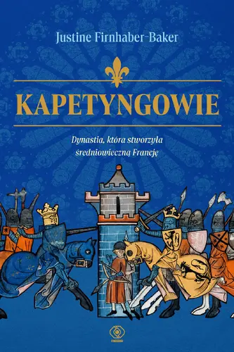 Okładka: Kapetyngowie. Dynastia, która stworzyła średniowieczną Francję