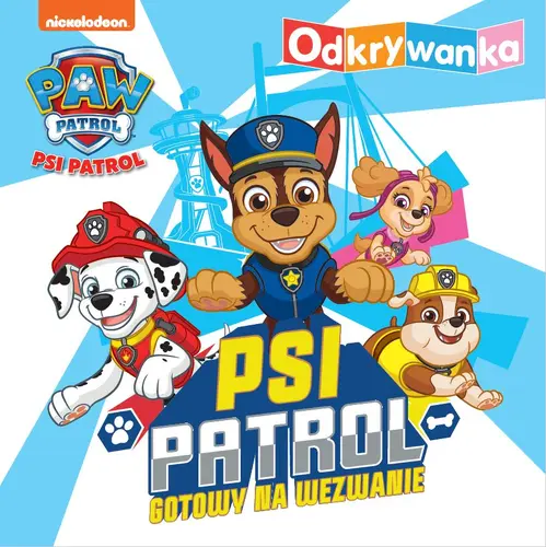 Okładka: Psi Patrol. Odkrywanka. Psi Patrol gotowy na wezwanie.