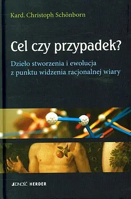 Okładka: Cel czy przypadek dzieło stworzenia i ewolucja z punktu widzenia racjonalnej wiary tw