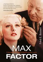 Okładka: Max Factor. Człowiek, który dał kobiecie nową twarz