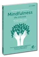 Okładka: Mindfulness dla zdrowia. Jak radzić sobie z bólem, stresem i zmęczeniem