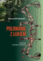 Okładka: Polowanie z łukiem - podręcznik myślistwa łuczniczego