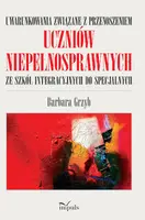 Okładka: Uwarunkowania związane z przenoszeniem uczniów niepełnosprawnych ze szkół integracyjnych do specjalnych