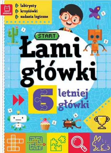 Okładka: Łamigłówki 6-letniej główki. Labirynty, krzyżówki, zadania logiczne. Wydanie II