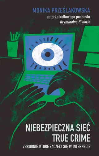 Okładka: Niebezpieczna sieć. True crime. Zbrodnie, które zaczęły się w internecie
