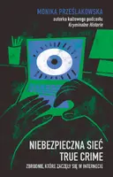 Okładka: Niebezpieczna sieć. True crime. Zbrodnie, które zaczęły się w internecie