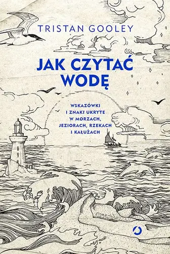 Okładka: Jak czytać wodę. Wskazówki i znaki ukryte w morzach, jeziorach, rzekach i kałużach