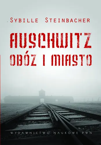 Okładka: Auschwitz. Obóz i miasto