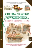 Okładka: Chleba naszego powszedniego... Receptury klasztorów i opactw