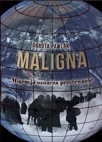 Okładka: Maligna. Migracja oznacza przetrwanie