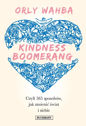 Okładka: Kindness Boomerang 365 sposobów, jak zmienić świat i siebie