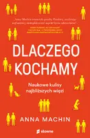 Okładka: Dlaczego kochamy. Naukowe kulisy najbliższych więzi