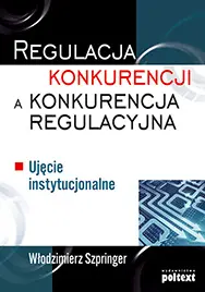 Okładka: Regulacja konkurencji a konkurencja regulacyjna