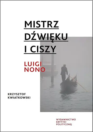 Okładka: Mistrz dźwięku i ciszy. Luigi Nono