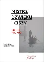 Okładka: Mistrz dźwięku i ciszy. Luigi Nono