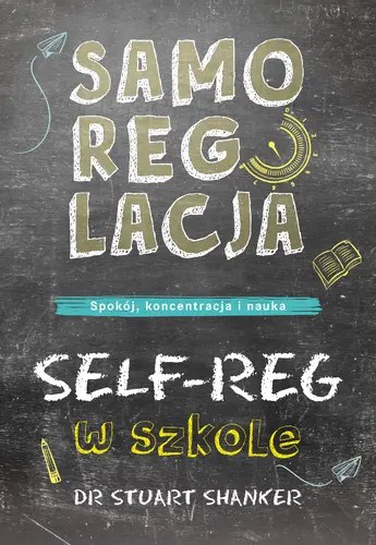 Okładka: Samoregulacja w szkole. SELF-REG. Spokój, koncentracja, nauka