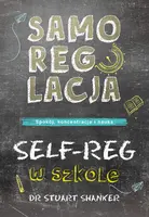 Okładka: Samoregulacja w szkole. SELF-REG. Spokój, koncentracja, nauka