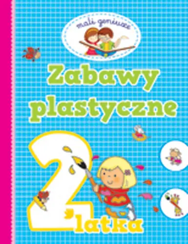 Okładka: Mali geniusze. Zabawy plastyczne 2 latka
