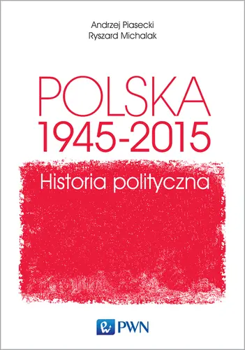 Okładka: Polska 1945-2015. Historia polityczna