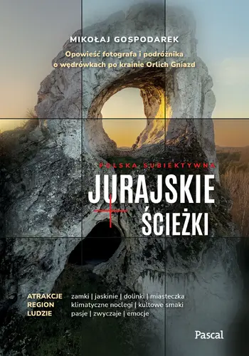 Okładka: Jurajskie ścieżki. Opowieść fotografa i podróżnika o wędrówkach po krainie Orlich Gniazd