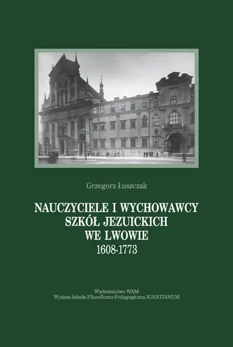 Okładka: Nauczyciele i wychowawcy szkół jezuickich we Lwowie 1608-1773