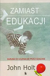 Okładka: Zamiast edukacji Warunki do uczenia się przez działanie