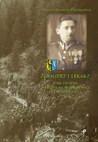 Okładka: Żołnierz i lekarz. Ppłk dr med. Władysław Morasiewicz i jego czasy