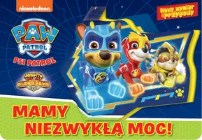 Okładka: Psi Patrol. Nowy Wymiar Przygody. Mamy niezwykłą moc!