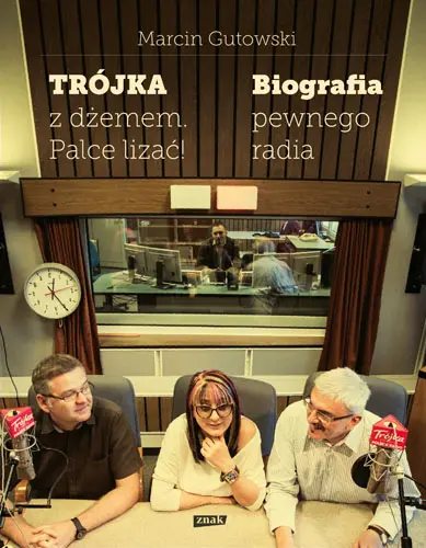 Okładka: Trójka z dżemem - palce lizać! Biografia pewnego radia