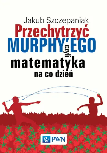 Okładka: Przechytrzyć MURPHY’EGO czyli matematyka na co dzień