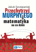 Okładka: Przechytrzyć MURPHY’EGO czyli matematyka na co dzień