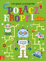 Okładka: Połącz kropki. Łamigłówki przedszkolaka od 5 lat