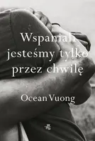 Okładka: Wspaniali jesteśmy tylko przez chwilę