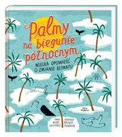 Okładka: Palmy na biegunie północnym. Wielka opowieść o zmianie klimatu
