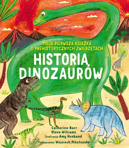 Okładka: Historia Dinozaurów. Moja pierwsza książka o prehistorycznych zwierzętach