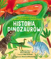 Okładka: Historia Dinozaurów. Moja pierwsza książka o prehistorycznych zwierzętach