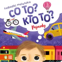 Okładka: Co to? Kto to? Zagadki maluszka. Pojazdy