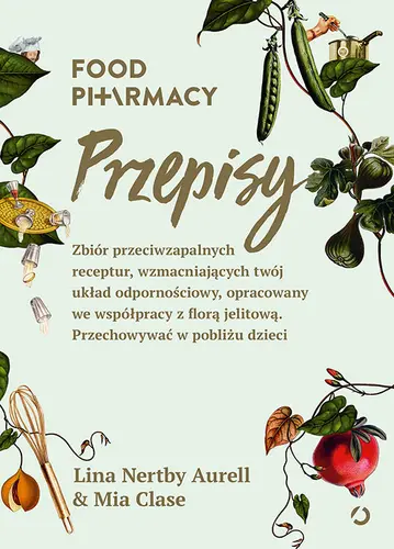 Okładka: Food Pharmacy. Przepisy. Zbiór przeciwzapalnych receptur, wzmacniających twój układ odpornościowy, opracowany we współpracy z florą jelitową. Przechowywać w pobliżu dzieci