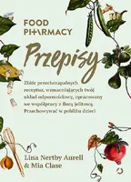 Okładka: Food Pharmacy. Przepisy. Zbiór przeciwzapalnych receptur, wzmacniających twój układ odpornościowy, opracowany we współpracy z florą jelitową. Przechowywać w pobliżu dzieci