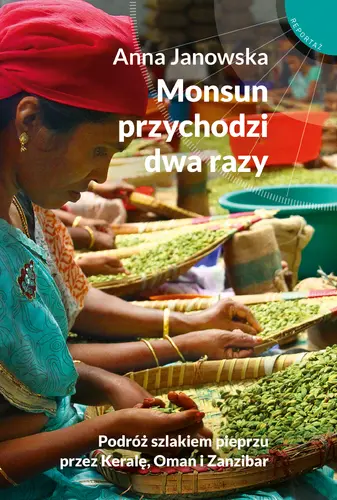 Okładka: Monsun przychodzi dwa razy. Podróż szlakiem pieprzu przez Keralę, Oman i Zanzibar