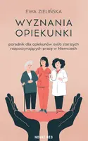 Okładka: Wyznania opiekunki. Poradnik dla opiekunów osób starszych rozpoczynających pracę w Niemczech