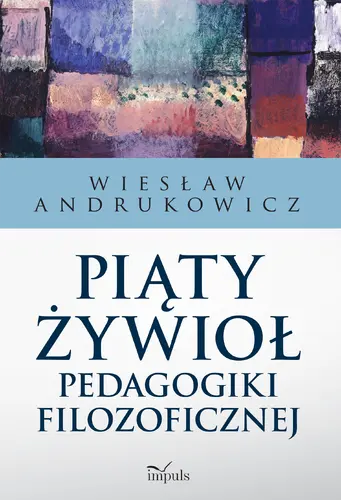 Okładka: Piąty żywioł pedagogiki filozoficznej