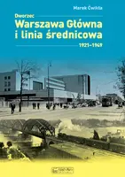 Okładka: Dworzec Warszawa Główna 1931–1945 i międzywojenna linia średnicowa