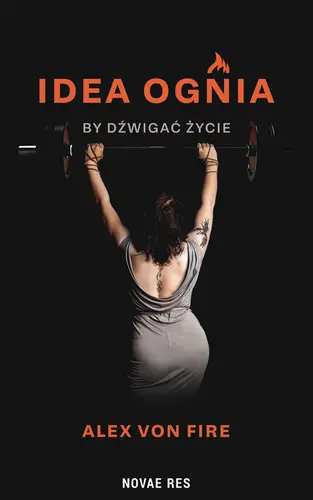 Okładka: Idea Ognia - by dźwigać życie