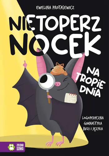 Okładka: Nietoperz Nocek na tropie dnia. Logopedyczna gimnastyka buzi i języka